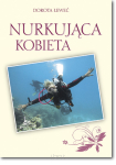 Dorota ŁEWEĆ <br>  NURKUJĄCA KOBIETA - poradnik