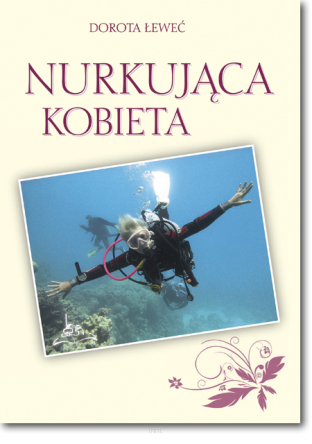 Dorota ŁEWEĆ <br>  NURKUJĄCA KOBIETA - poradnik