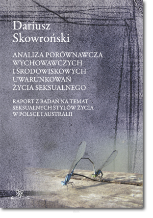 Dariusz SKOWROŃSKI <br> Analiza porównawcza wychowawczych i środowiskowych uwarunkowań życia seksualnego