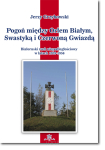 Jerzy GRZYBOWSKI <br> Pogoń między Orłem Białym, Swastyką i Czerwoną Gwiazdą. Białoruski ruch niepodległościowy w latach 1939–1956