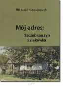 Romuald KOŁODZIEJCZYK, Mój adres: Szczebrzeszyn, Szczakówka