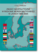 Jan ZAWADZKI <br> Zmiany geopolityczne w regionie Morza Bałtyckiego w latach 1989-2004