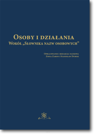 pod red. Zofii Zaron i Stanisława Dubisza <br> Osoby i działania. <br> Wokół "Słownika nazw osobowych"