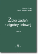 Maria EKES, Jacek KŁOPOTOWSKI <br> Zbiór zadań z algebry liniowej <br> Część II <br> wyd. II