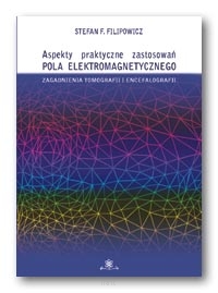 Stefan F. FILIPOWICZ <br> Aspekty praktyczne zastosowań pola elektromagnetycznego. Zag. tomografii i encefalografii