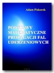 Adam PISKOREK <br> Podstawy matematyczne propagacji fal uderzeniowych