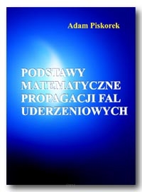Adam PISKOREK <br> Podstawy matematyczne propagacji fal uderzeniowych