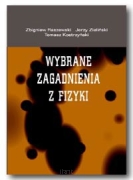 Zbigniew RASZEWSKI, Jerzy ZIELIŃSKI, Tomasz KOSTRZYŃSKI; Wybrane zagadnienia z fizyki