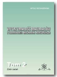 Witold BODASZEWSKI <br> Wytrzymałość materiałów z elementami mechaniki konstrukcji <br> Tom 2. Zbiór zadań