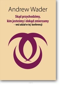 Andrew WADER <br> Skąd przychodzimy, kim jesteśmy i dokąd zmierzamy – weź udział w tej konferencji