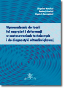 Zbigniew KOTULSKI, Andrzej NOWICKI, Wojciech SZCZEPIŃSKI <br> Wprowadzenie do teorii fal naprężeń i deformacji w zastosowaniach technicznych i do diagnostyki ultradźwiękowej