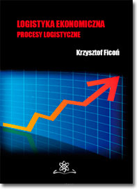 Krzysztof FICOŃ <BR>Logistyka ekonomiczna. Procesy logistyczne