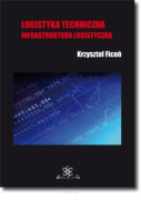 Krzysztof FICOŃ <br> Logistyka techniczna. Infrastruktura logistyczna
