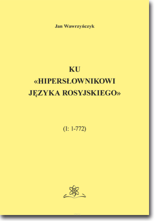 Ku «Hipersłownikowi języka rosyjskiego». (I: 1–772)