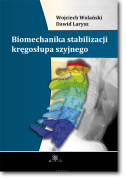 Wojciech Wolański, Dawid Larysz <br> Biomechanika stabilizacji kręgosłupa szyjnego