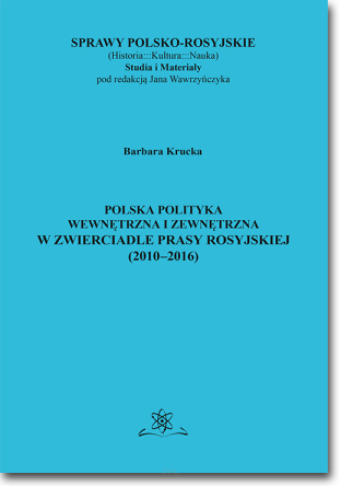 Polska polityka wewnętrzna i zewnętrzna w zwierciadle prasy rosyjskiej (2010–2016)